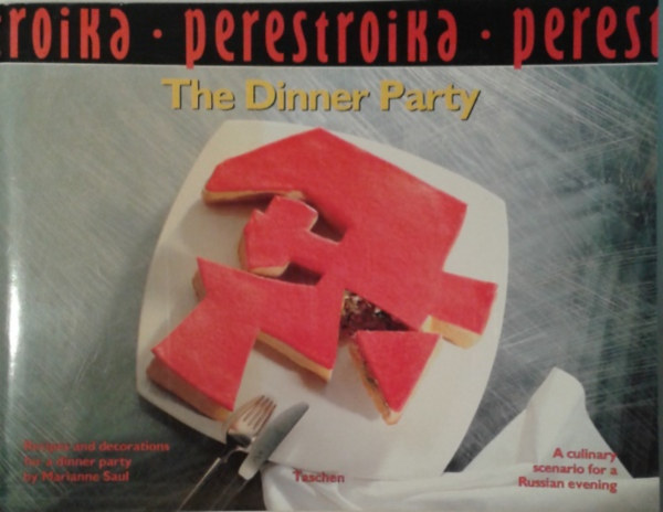 Marianne Saul: Perestroika: The Dinner Party (A culinary scenario for a Russian evening)