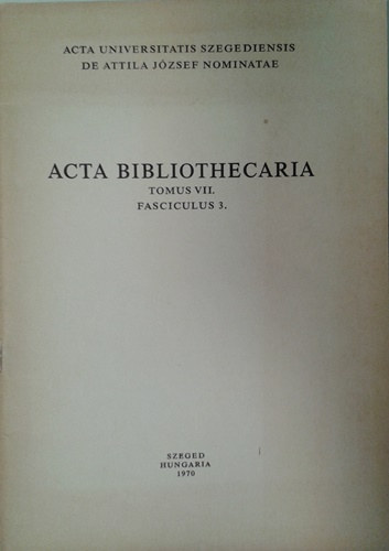 Kulcsár Péter: Szeged könyvtártörténete az egyetem alapításáig (Acta Bibliothecaria Tom.VII. Fast. 3.)