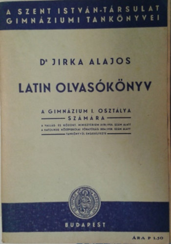 Dr. Jirka Alajos: Latin olvasókönyv a gimnázium I. osztálya számára