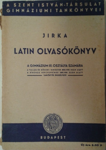 Dr. Jirka Alajos: Latin olvasókönyv a gimnázium III. osztálya számára