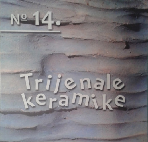 : 14. Trijenale keramike - 14th Ceramic Art Triennial 2012/2013