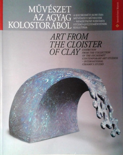 Probstner János (szerk.): Művészet az agyag kolostorából - Art from the Cloister of Clay