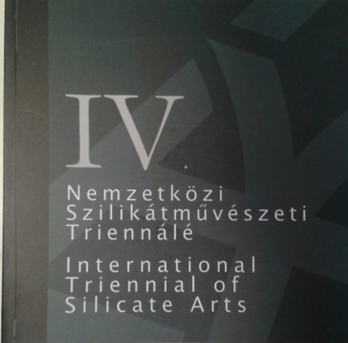 : VI. Nemzetközi Szilikátművészeti Triennálé - 4nd International Triennal of Silicate Arts