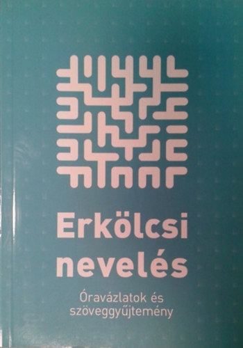 Kálmán-Kerepeczki-Orosz: Erkölcsi nevelés - óravázlatok é szöveggyűjtemény