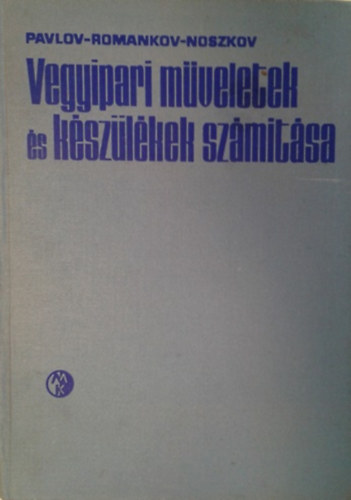 Pavlov; Romankov; Noszkov: Vegyipari műveletek és készülékek számítása