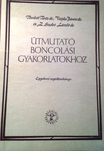 Tömböl-Vajda-Z.Szabó: Útmutató boncolási gyakorlatokhoz