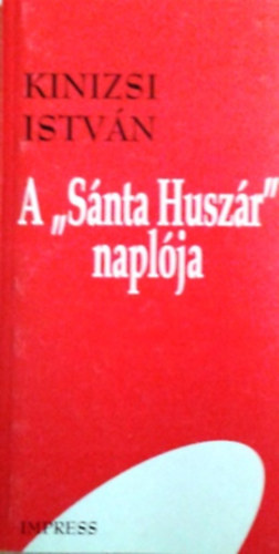 Kinizsi István: A "Sánta huszár" naplója