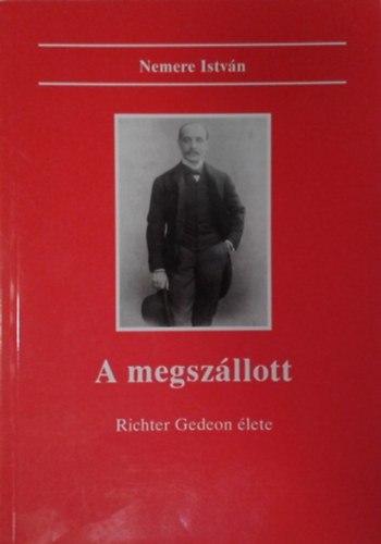 Nemere István: A megszállott - Richter Gedeon élete