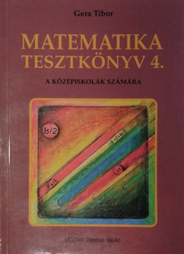 Gera Tibor: Matematika tesztkönyv 4. - A középiskolák számára