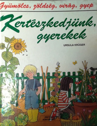 Ursula Krüger: Kertészkedjünk, gyerekek - Gyümölcs, zöldség, virág, gyep