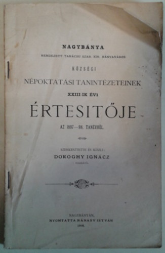 Doroghy Ignácz: Nagybánya rendezett tanácsú szab. kir. bányaváros községi népoktatási tanintézeteinek XXIII-ik évi értesítője az 1897-98. tanévről