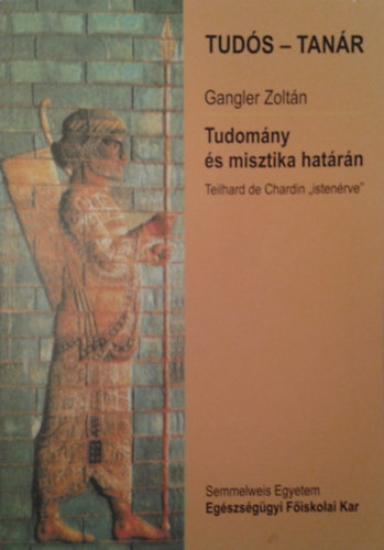 Gangler Zoltán: Tudomány és misztika határán - Teilhard de Chardin "istenérve"