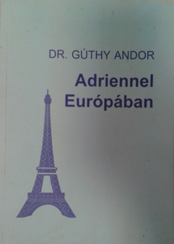 Dr. Gúthy Andor: Adriennel Európában