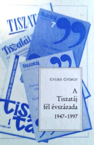 Gyuris György: A Tiszatáj fél évszázada, 1947-1997