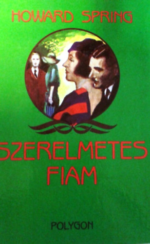 Howard Spring: Szerelmetes fiam