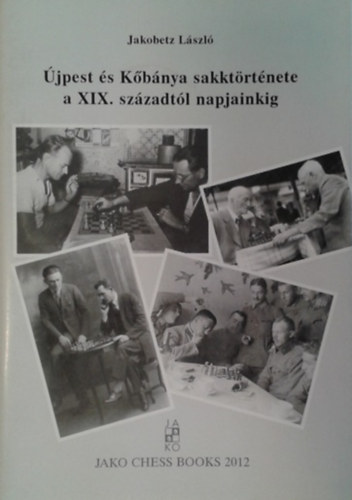 Jakobetz László: Újpest és Kőbánya sakktörténete a XIX. századtól napjainkig