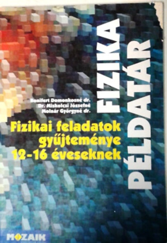 Bonifert- Dr. Miskolczi- Molnár: Fizika példatár (Fizikai feladatok gyűjteménye 12-16 éveseknek)