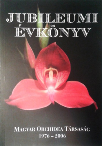 : Magyar Orchidea Társaság - Jubileumi évkönyv 1976-2006