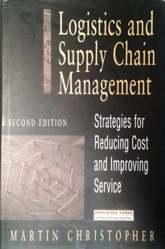 Martin Christopher: Logistics and Supply Chain Management - Strategies for Reducting Cost and Improving Service