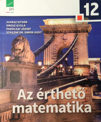 Juhász István · Orosz Gyula · Paróczay József · Szászné Simon Judit: Matematika 12. - Az érthető matematika