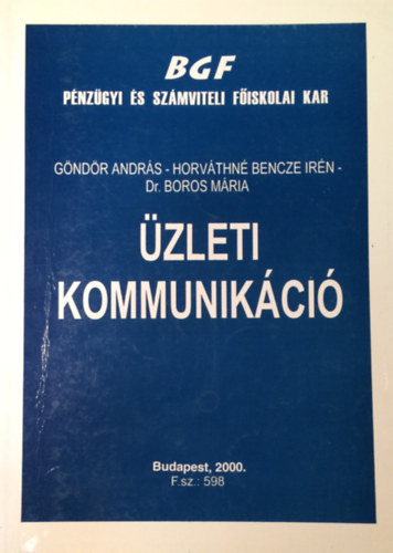 Göndör András, Horváthné Bencze Irén, Dr. Boros Mária: Üzleti kommunikáció (BGF)