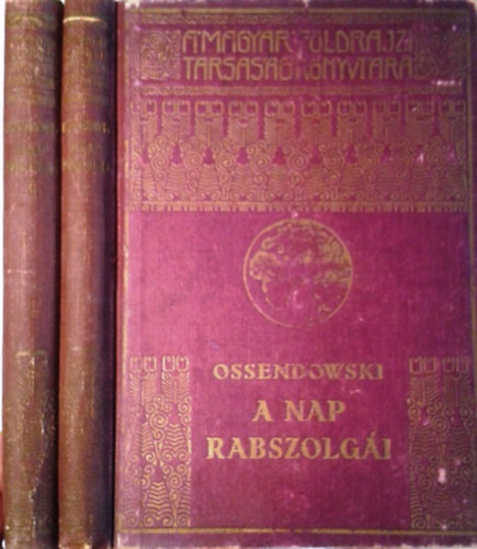 Ossendowski: A nap rabszolgái I-II. - Kutatóutam a legsötétebb Afrikában (A Magyar Földrajzi Társaság Könyvtára)