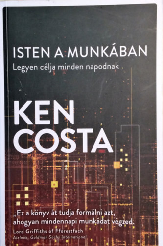 Ken Costa: Isten a munkában: legyen célja minden napodnak