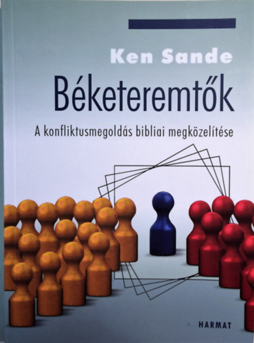 Ken Sande: Béketeremtők: A konfliktusmegoldás bibliai megközelítése