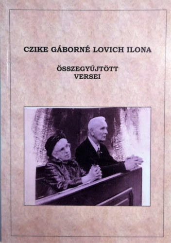 Czike Gáborné Lovich Ilona: Czike Gáborné Lovich Ilona összegyűjtött versei