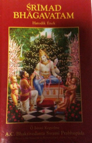 The Bhaktivedanta Book Trust: SRIMAD BHAGAVATAM VI. /6.ÉNEK "AZ EMBERISÉG ELŐÍRT KÖTELESSÉGE/