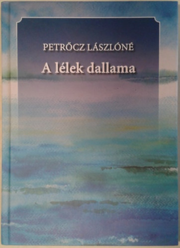 Petrőcz Lászlóné Hanzlik Mária: A lélek dallama