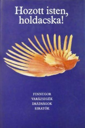 Bereczki Gábor (szerk.): Hozott isten, holdacska! (Finnugor varázsigék, imádságok, siratók)