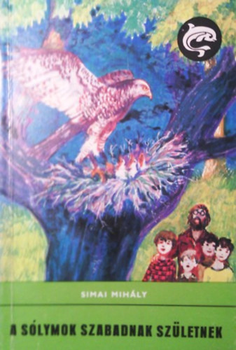 Simai Mihály: A sólymok szabadnak születnek (Delfin könyvek)