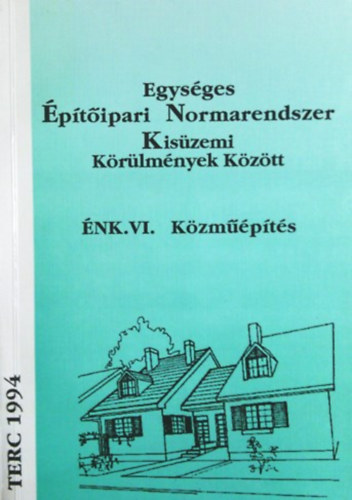 : ÉNK VI. Egységes Építőipari Normarendszer Kisüzemi körülmények között - Közműépítés