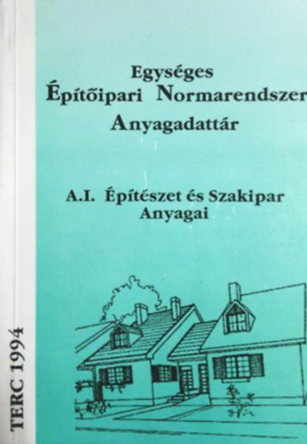 : A I. Egységes Építőipari Normarendszer Anyagadattár - Építészet és Szakipar anyagai