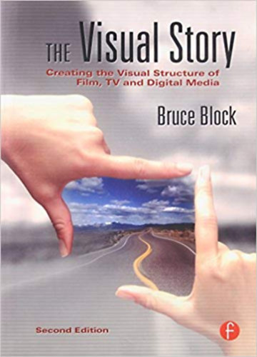 : The Visual Story - Creating the Visual Structure of Film, TV and Digital Media