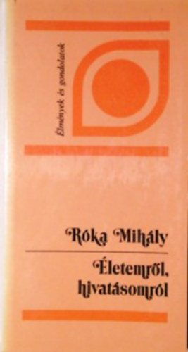 Róka Mihály: Életemről, hivatásomról