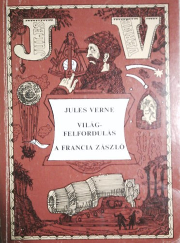 Jules Verne: Világferfordulás - A francia zászló (Két regény)