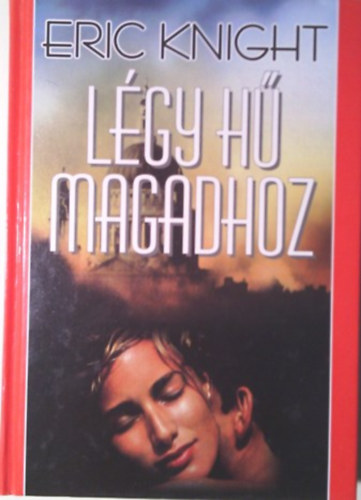 Eric Knight: Légy hű magadhoz