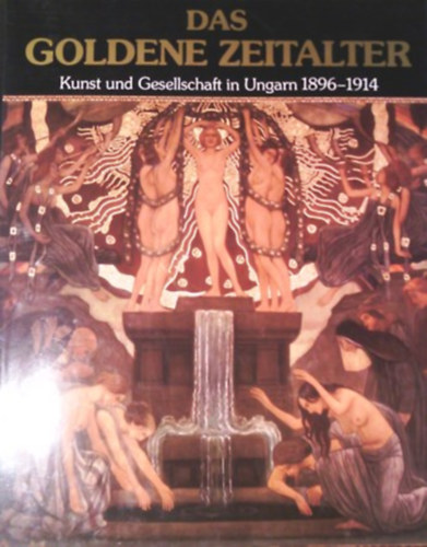 Éri Gyöngyi- Jobbágyi Zsuzsanna: Das goldene Zeitalter (Kunst und Geschellschaft in Ungarn 1896-1914)