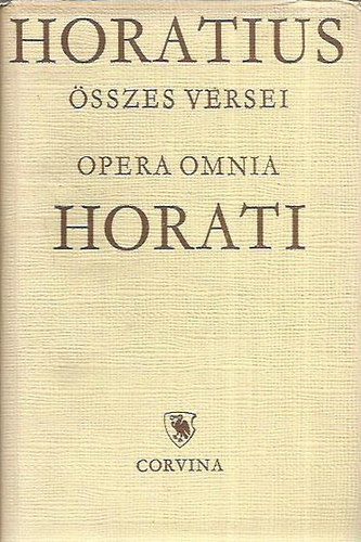 Quintus Horatius Flaccus: Quintus Horatius Flaccus összes versei - Qvinti Horati Flacci Opera omnia - Kétnyelvű Klasszikusok