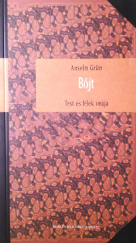 Anselm Grün: Böjt - Test és lélek imája