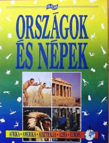 Keith Lye SZERKESZTŐ Dornbach Mária: Országok és népek AFRIKA - AMERIKA - AUSZTRÁLIA - ÁZSIA - EURÓPA