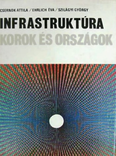 Csernok Attila - Ehrlich Éva - Szilágyi György: Infrastruktúra (korok és országok)