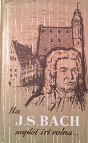 Hammerschlag János: Ha J.S.Bach naplót írt volna...