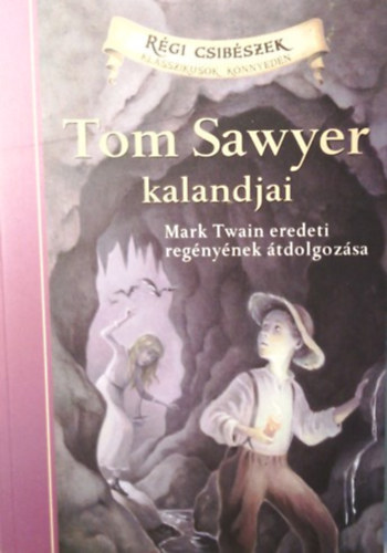 Mark Twain; Martin Woodside: Tom Sawyer kalandjai - Klasszikusok könnyedén