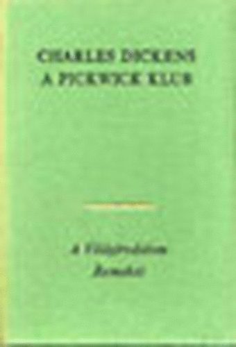 Charles Dickens: A Pickwick Klub I-II.
