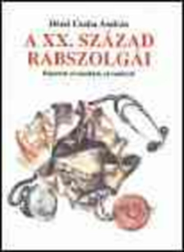 Dézsi Csaba András: A XX. század rabszolgái-Riport orvosokkal, orvosokról