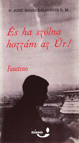 P. José Maria Salaverri: És ha szólna hozzám az Úr! - Faustino Pérez-Manglano élete