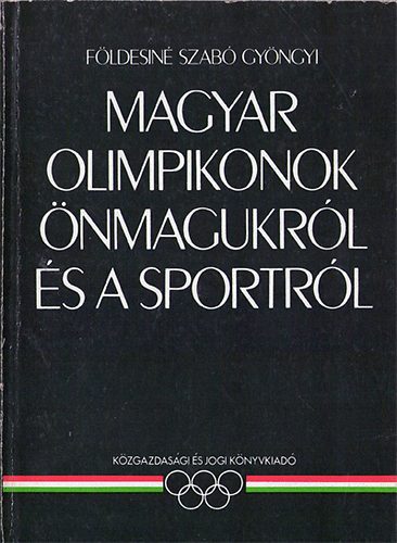 Földesiné Szabó Gyöngyi: Magyar olimpikonok önmagukról és a sportról